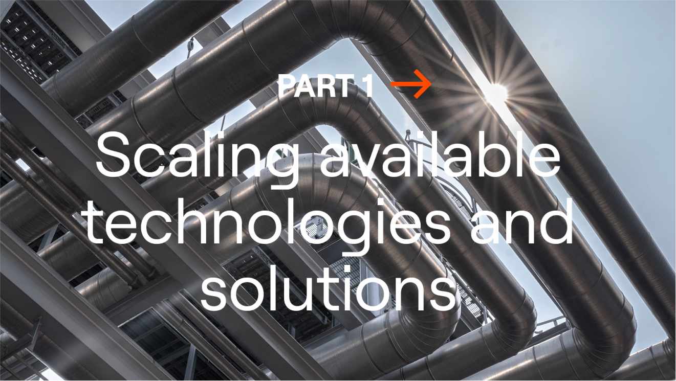 Industrial facility with large metallic pipes and sunlight shining through, overlaid with the text “Part 1: Scaling Available Technologies and Solutions”.