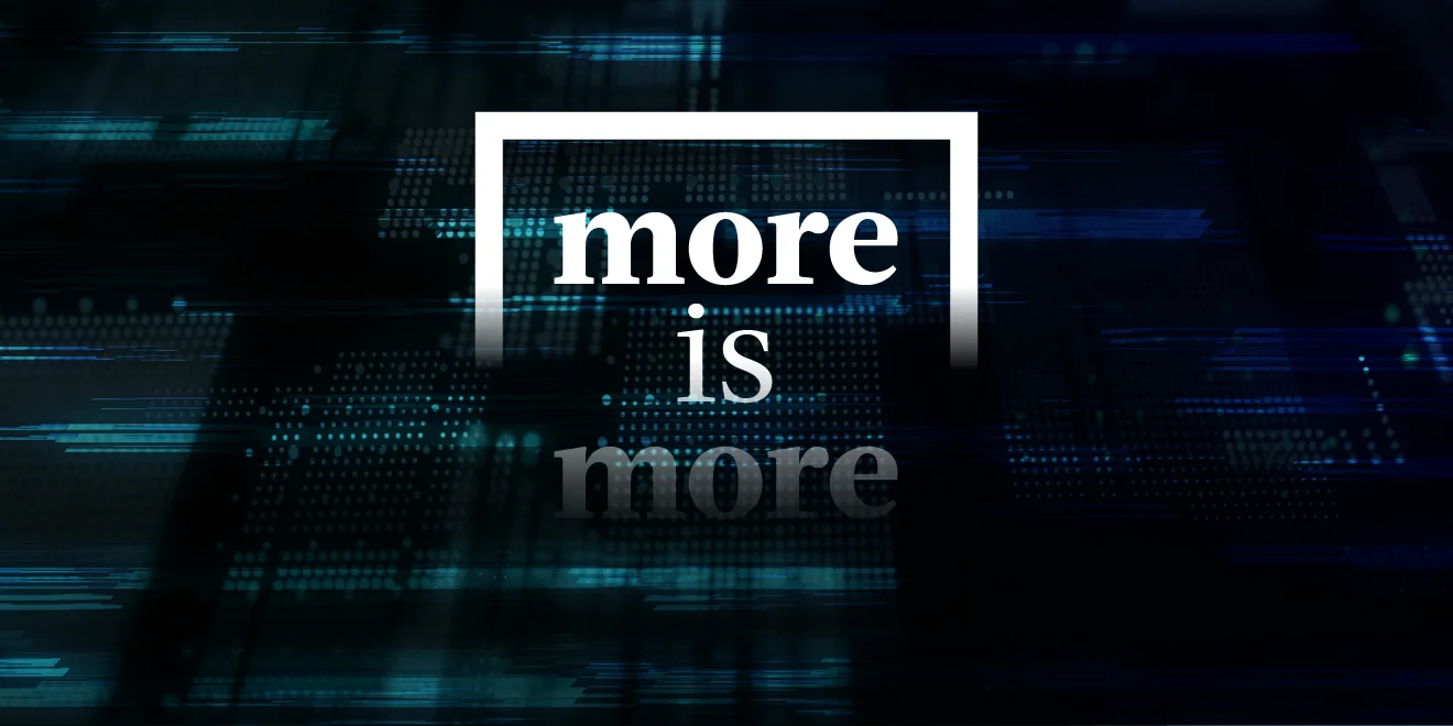 More is more.