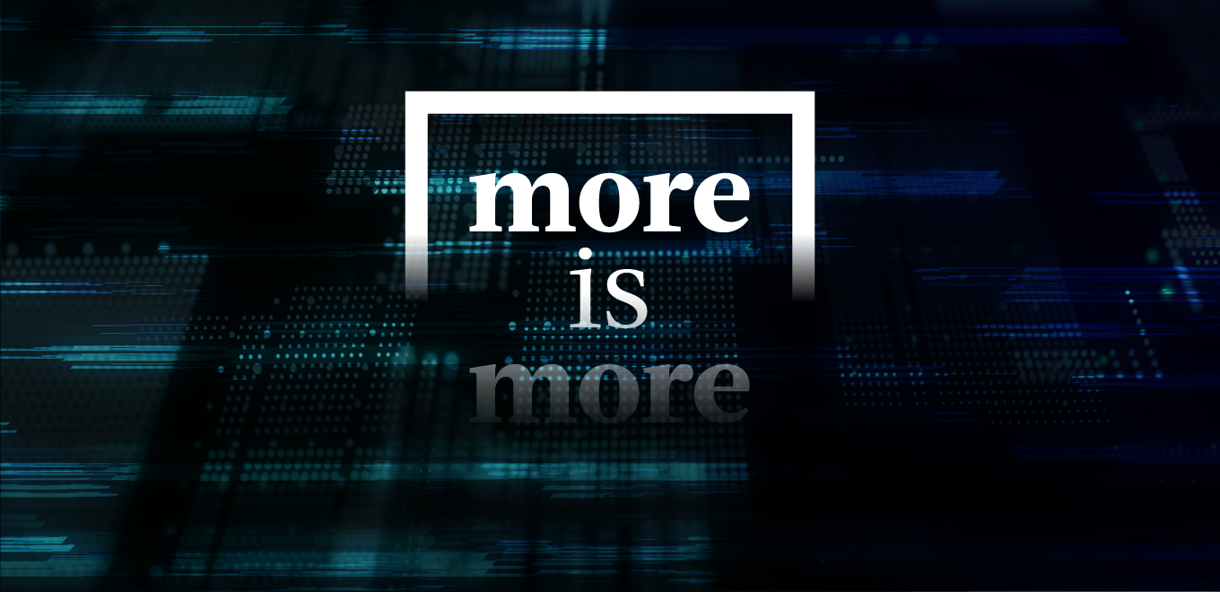 More is more.